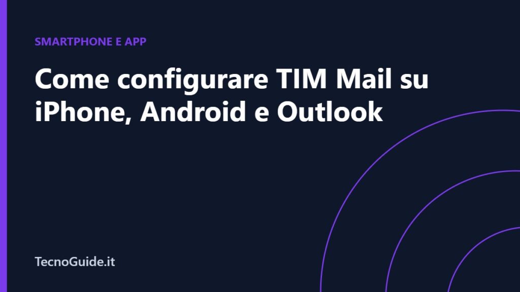 Come configurare TIM Mail su iPhone, Android e Outlook