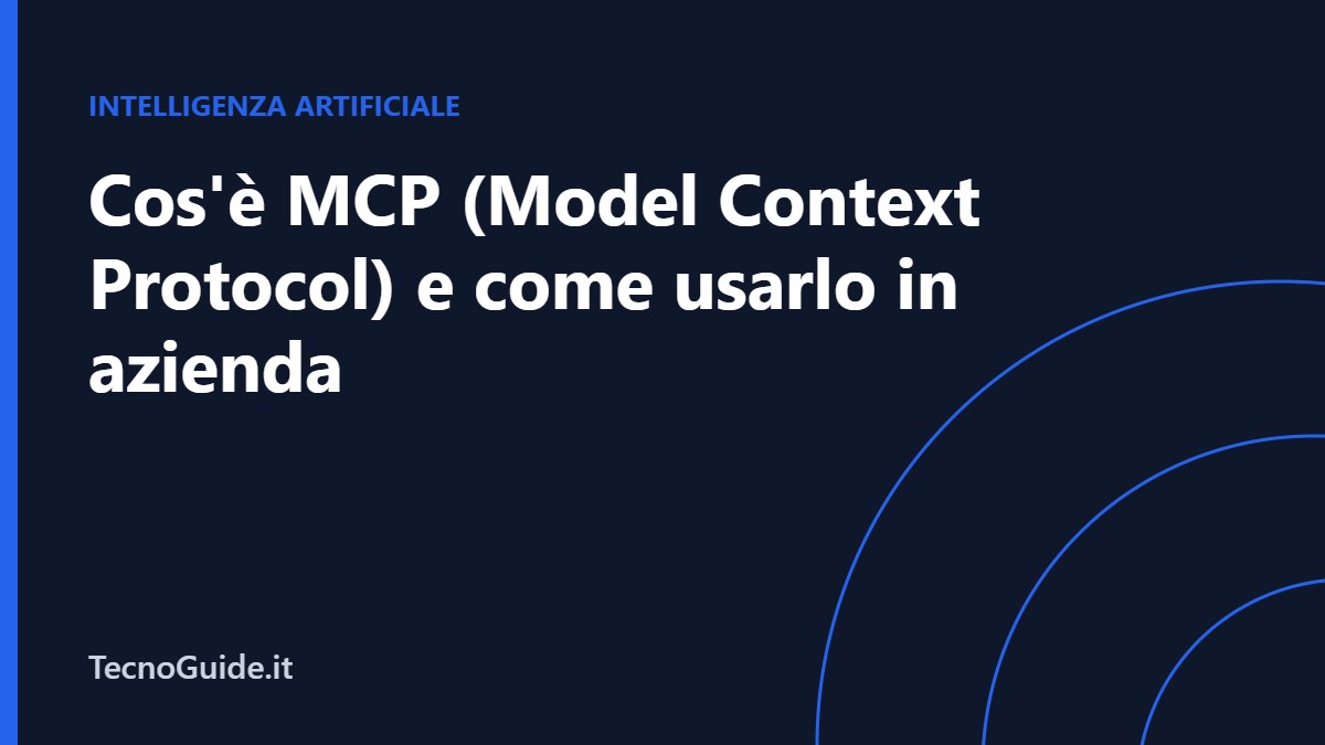 Cos’è MCP (Model Context Protocol) e come usarlo in azienda