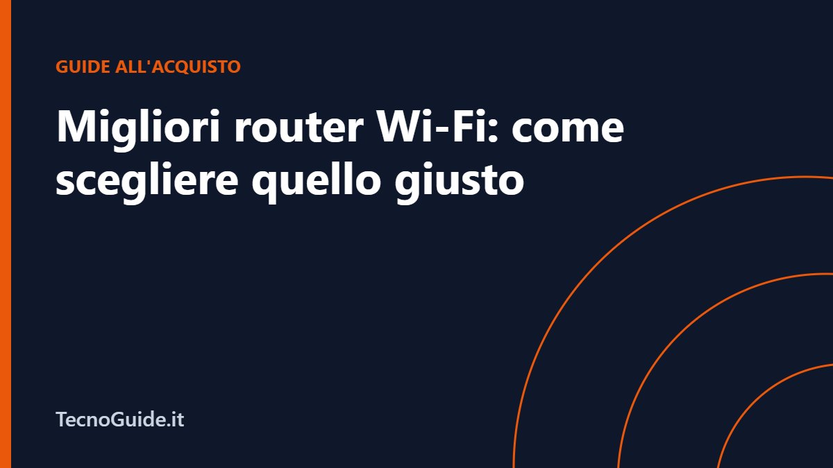 Migliori router Wi‑Fi: come scegliere quello giusto per la tua connessione