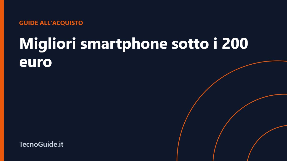 Migliori smartphone sotto i 200 euro (ottobre 2026): la guida all’acquisto