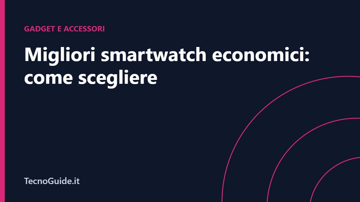 Migliori smartwatch economici: come scegliere sotto i 150 euro