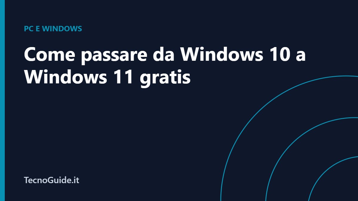 Come passare da Windows 10 a Windows 11 gratis (e cosa fare se il PC non è compatibile)