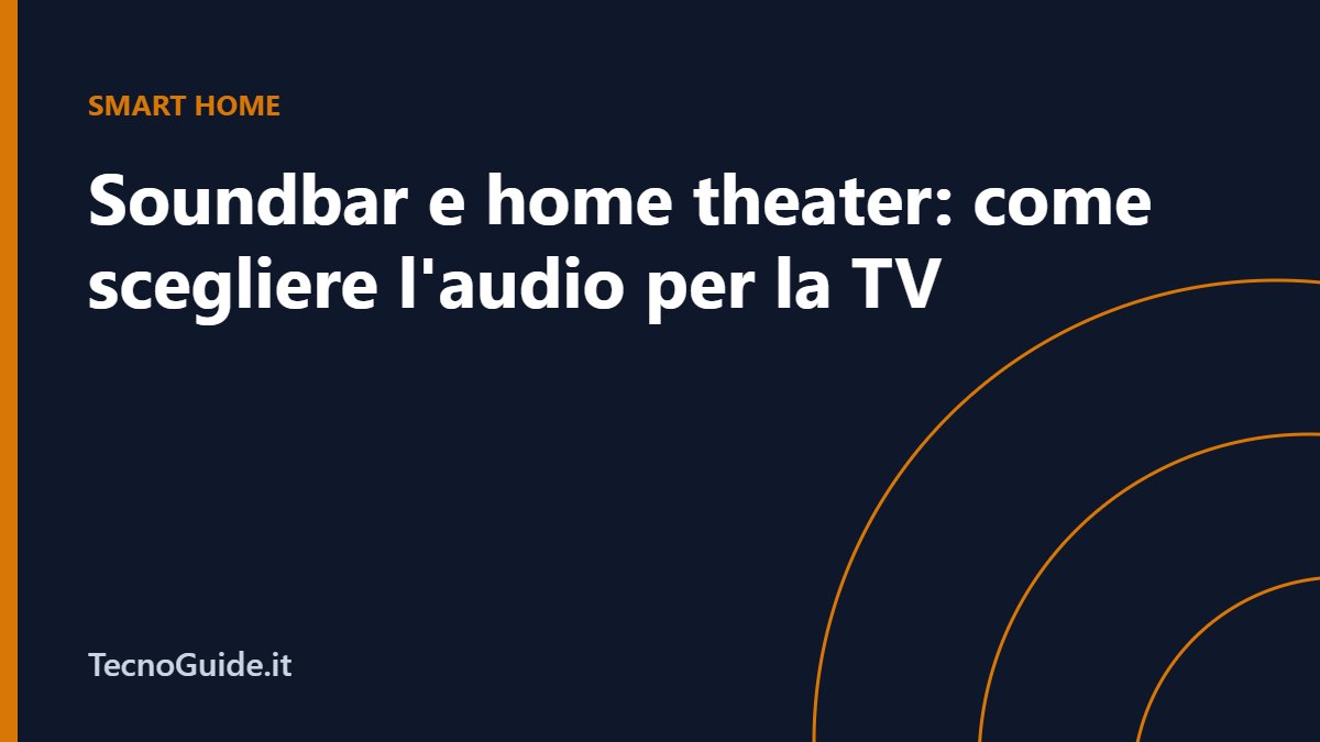 Soundbar e home theater: come scegliere l’audio giusto per la TV (2026)